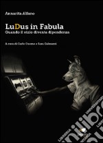 LuDus in fabula. Quando il vizio diventa dipendenza. Con Segnalibro