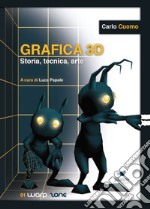 Grafica 3D. Storia, tecnica, arte. Con Segnalibro libro