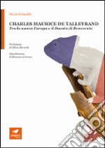 Charles Maurice De Talleyrand. Tra la nuova Europa e il Ducato di Benevento. Con Segnalibro libro