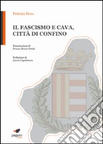 Il fascismo e Cava, città di confino libro