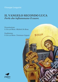 Il Vangelo secondo Luca. Perle che infiammano il cuore. Con Segnalibro libro