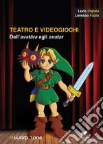 Teatro e videogiochi. Dall'avatara agli avatar. Con Segnalibro