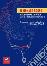 Il monaco rosso. Salvador De La Plaza. Un intellettuale dimenticato libro