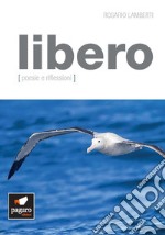 Libero. Poesie e riflessioni