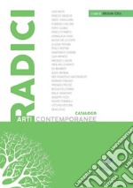 Radici. Catalogo arti contemporanee. Ediz. illustrata libro