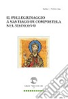 Il pellegrinaggio a Santiago di Compostela nel Medioevo libro di Schiavolin Roberto