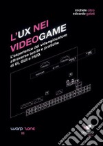 L'UX nei videogame. L'esperienza del videogiocatore attraverso teorie e pratiche di UI, GUI e HUD libro