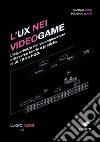 L'UX nei videogame. L'esperienza del videogiocatore attraverso teorie e pratiche di UI, GUI e HUD libro