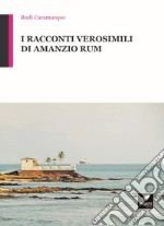 I racconti verosimili di Amanzio Rum. Con Segnalibro libro