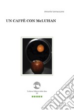 Un caffè con McLuhan. Con Segnalibro libro