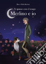 A spasso con il mago. Merlino e io