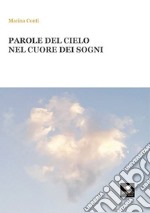 Parole del cielo nel cuore dei sogni. Con Segnalibro libro