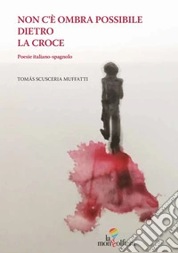 Non c'è ombra possibile dietro la croce-No hay sombra posible detra's de la cruz libro