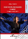 Ogni volta che guardi il mare. Omaggio a Lea Garofalo libro