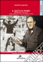 Il gesto di Pedro diecipartite. Atto sesto (Roma-Sampdoria 1-0 del 14 dicembre 1975)  libro