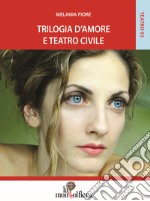 Trilogia d'amore e teatro civile libro