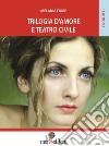 Trilogia d'amore e teatro civile libro