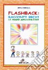 Flashback. Racconti brevi di bimbi meravigliosi libro