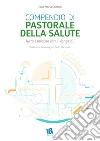 Compendio di pastorale della salute. Tutto esordisce con il Vangelo... libro di Comolli Gian Maria