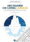 Uno sguardo che cambia la realtà. La pastorale della salute tra visione e concretezza libro di Angelelli M. (cur.)