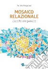 Mosaico relazionale. L'ascolto che guarisce. Nuova ediz. libro di Pangrazzi Arnaldo