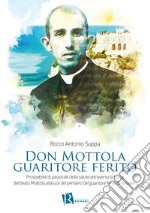 Don Mottola guaritore ferito. Prospettive di pastorale della salute attraverso la storia del beato Mottola alla luce del pensiero del guaritore ferito di Nouwen libro