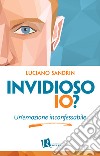 Invidioso io? Un'emozione inconfessabile libro di Sandrin Luciano