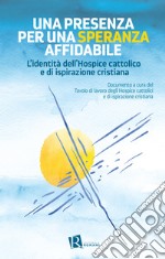 Una presenza per una speranza affidabile. L'identità dell'Hospice cattolico e di ispirazione cristiana libro