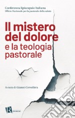 Il mistero del dolore e la teologia pastorale libro