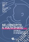 Nel concepito il volto di Gesù. Contributo allo statuto teologico dell'embrione umano libro