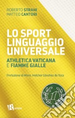 Lo sport linguaggio universale. Athletica Vaticana e Fiamme Gialle libro