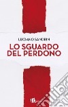 Lo sguardo del perdono libro