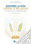 Gustare la vita curare le relazioni. Una prospettiva per la pastorale della salute libro