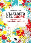 L'alfabeto del cuore. Caleidoscopio di emozioni e sentimenti libro di Pangrazzi Arnaldo