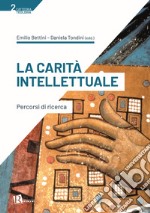 La carità intellettuale. Percorsi di ricerca libro