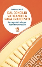 Dal Concilio Vaticano II a papa Francesco. Protagonisti nel e per il cammino sinodale libro