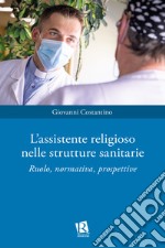 L'assistente religioso nelle strutture sanitarie. Ruolo, normativa, prospettive