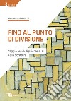 Fino al punto di divisione. Saggio breve di psicoanalisi della Scrittura libro di Panizzoli Alessandro