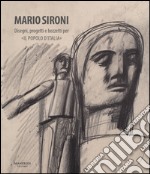 Mario Sironi. Disegni, progetti e bozzetti per «Il popolo d'Italia». Ediz. illustrata libro