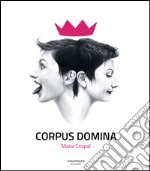 Corpus domina. Maria Crispal. Ediz. multilingue libro