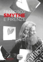 Francisco Smythe e Firenze. Ediz. italiana e inglese