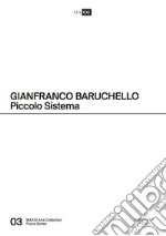 Gianfranco Baruchello. Piccolo sistema. Ediz. italiana e inglese