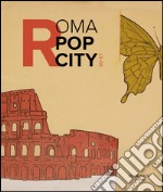 Roma pop city 60-67. Catalogo della mostra (Roma, 13 luglio-27 novembre 2016). Ediz. illustrata libro