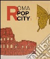 Roma pop city 60-67. Catalogo della mostra (Roma, 13 luglio-27 novembre 2016). Ediz. illustrata libro