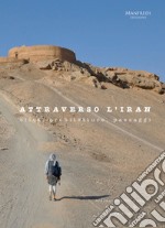 Attraverso l'Iran. Città, architetture, paesaggi libro