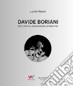 Davide Boriani. Arte cinetica, programmata, interattiva. Ediz. illustrata libro