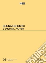 Bruna Esposito. E così sia. Amen. Ediz. italiana e inglese