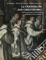 La Certosa di San Cristoforo. Testimone di arte e architettura cartusiana in terra estense libro