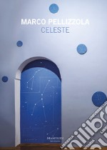 Marco Pellizzola. Celeste. Ediz. italiana e inglese