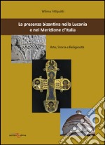 La presenza bizantina nella Lucania e nel Meridione d'Italia. Arte, storia e religiosità